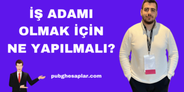 İş Adamı Olmak İçin Ne Yapılmalı